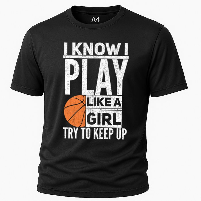 Basketball Girl I Know I Play Like A Girl Try To Keep Up Cooling Performance Crew T-Shirt