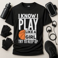 Basketball Girl I Know I Play Like A Girl Try To Keep Up Cooling Performance Crew T-Shirt