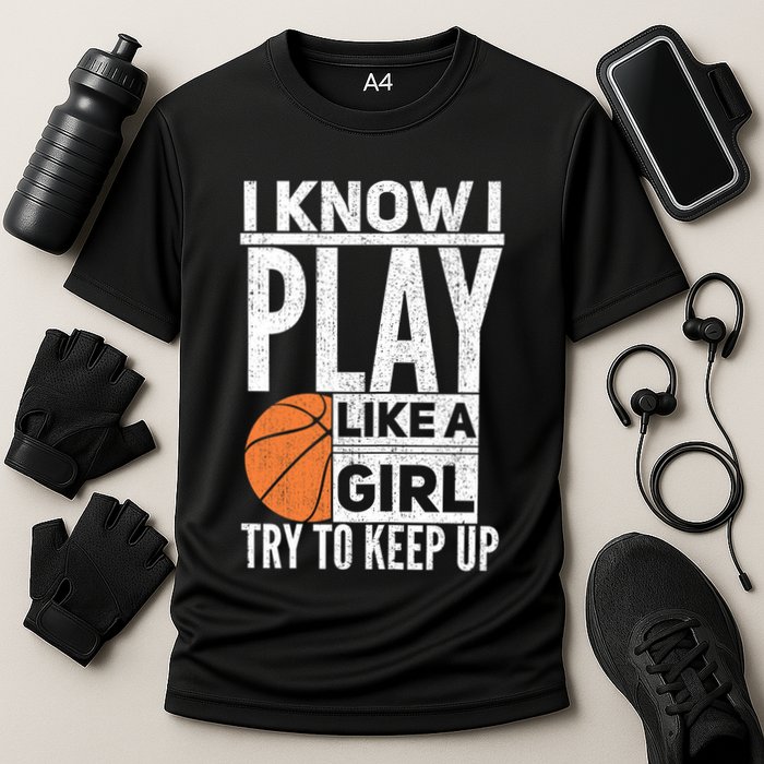 Basketball Girl I Know I Play Like A Girl Try To Keep Up Cooling Performance Crew T-Shirt
