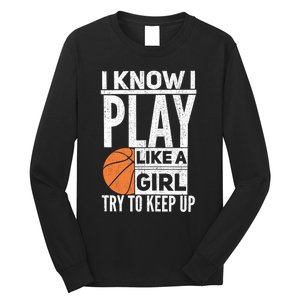 Basketball Girl I Know I Play Like A Girl Try To Keep Up Long Sleeve Shirt