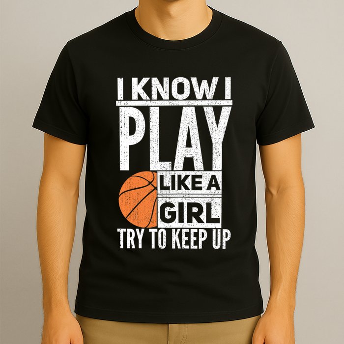 Basketball Girl I Know I Play Like A Girl Try To Keep Up T-Shirt