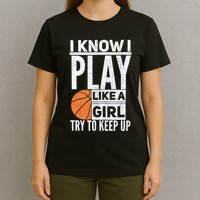 Basketball Girl I Know I Play Like A Girl Try To Keep Up T-Shirt
