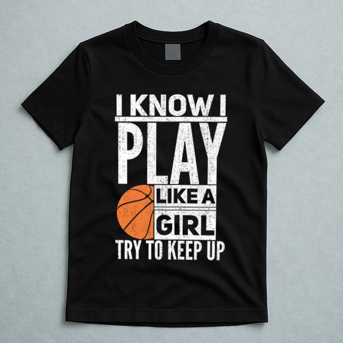 Basketball Girl I Know I Play Like A Girl Try To Keep Up T-Shirt