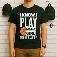 Basketball Girl I Know I Play Like A Girl Try To Keep Up T-Shirt