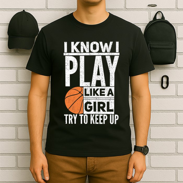 Basketball Girl I Know I Play Like A Girl Try To Keep Up T-Shirt