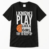 Basketball Girl I Know I Play Like A Girl Try To Keep Up Tall T-Shirt