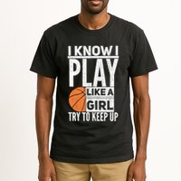 Basketball Girl I Know I Play Like A Girl Try To Keep Up Tall T-Shirt