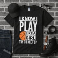 Basketball Girl I Know I Play Like A Girl Try To Keep Up Tall T-Shirt