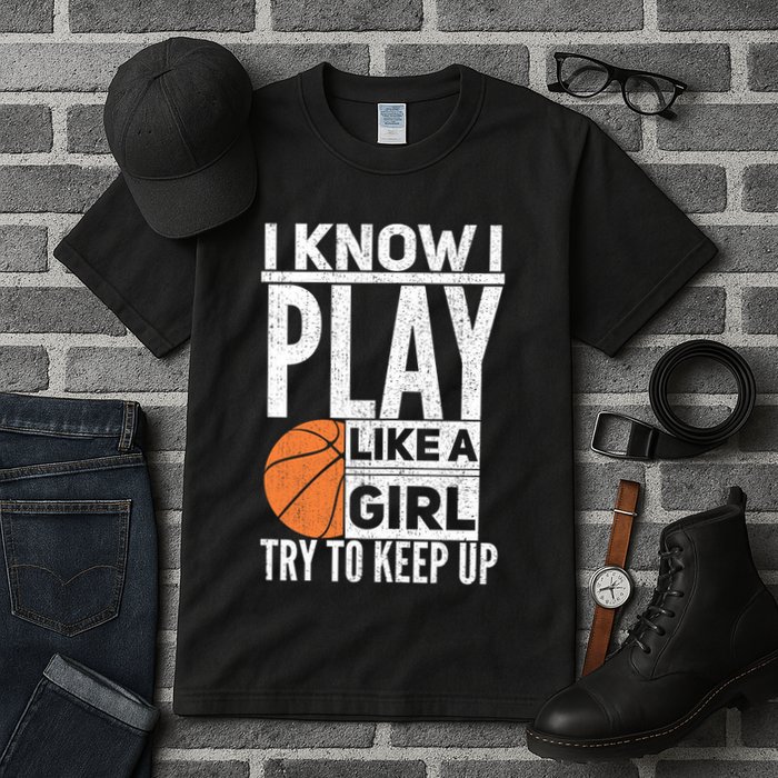 Basketball Girl I Know I Play Like A Girl Try To Keep Up Tall T-Shirt