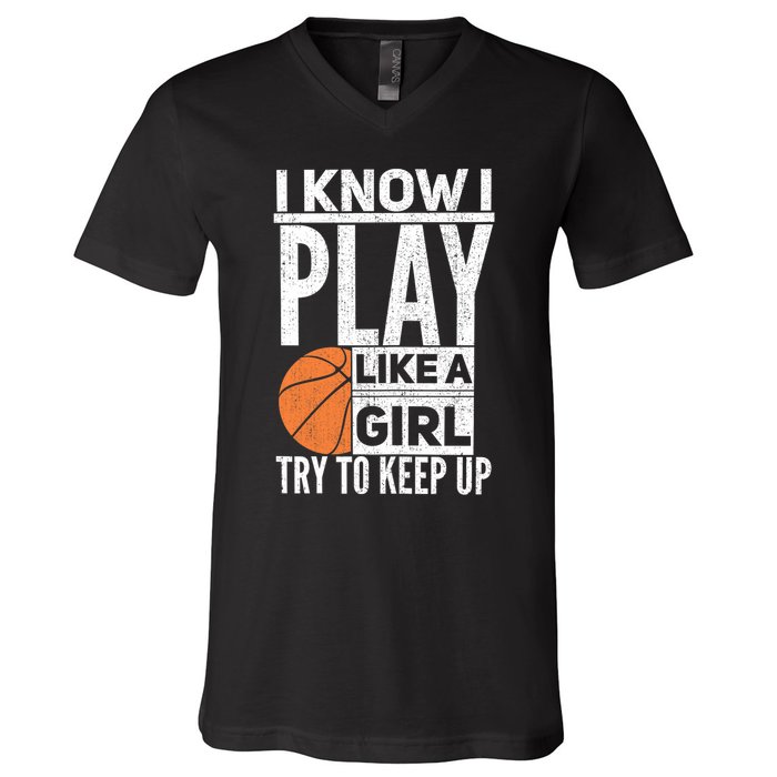 Basketball Girl I Know I Play Like A Girl Try To Keep Up V-Neck T-Shirt