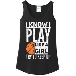 Basketball Girl I Know I Play Like A Girl Try To Keep Up Ladies Essential Tank