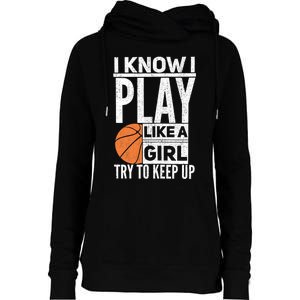 Basketball Girl I Know I Play Like A Girl Try To Keep Up Womens Funnel Neck Pullover Hood