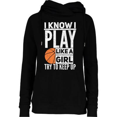 Basketball Girl I Know I Play Like A Girl Try To Keep Up Womens Funnel Neck Pullover Hood