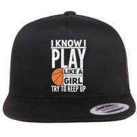 Basketball Girl I Know I Play Like A Girl Try To Keep Up Flat Bill Trucker Hat