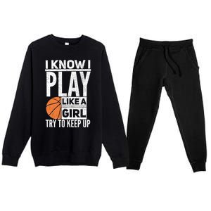 Basketball Girl I Know I Play Like A Girl Try To Keep Up Premium Crewneck Sweatsuit Set