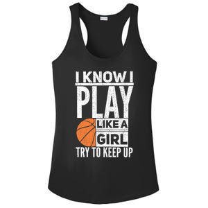 Basketball Girl I Know I Play Like A Girl Try To Keep Up Ladies PosiCharge Competitor Racerback Tank