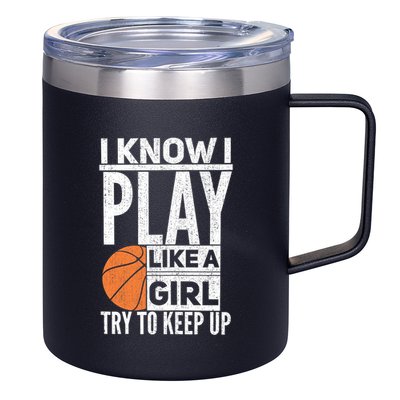 Basketball Girl I Know I Play Like A Girl Try To Keep Up 12oz Stainless Steel Coffee Mug