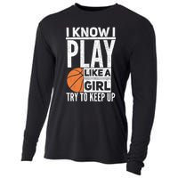 Basketball Girl I Know I Play Like A Girl Try To Keep Up Cooling Performance Long Sleeve Crew