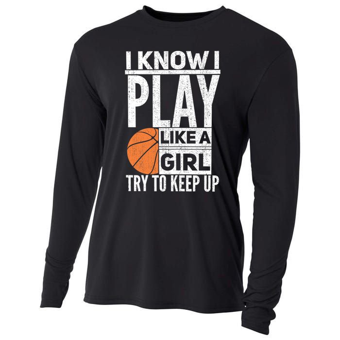 Basketball Girl I Know I Play Like A Girl Try To Keep Up Cooling Performance Long Sleeve Crew