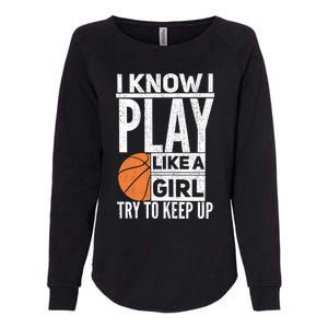 Basketball Girl I Know I Play Like A Girl Try To Keep Up Womens California Wash Sweatshirt