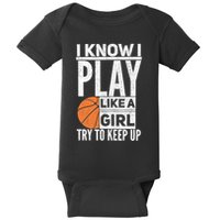 Basketball Girl I Know I Play Like A Girl Try To Keep Up Baby Bodysuit
