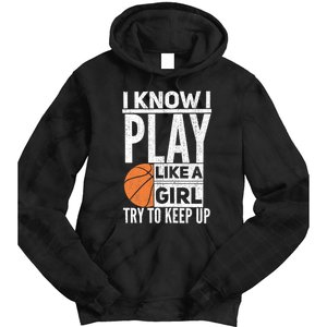 Basketball Girl I Know I Play Like A Girl Try To Keep Up Tie Dye Hoodie