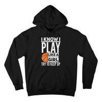 Basketball Girl I Know I Play Like A Girl Try To Keep Up Tall Hoodie