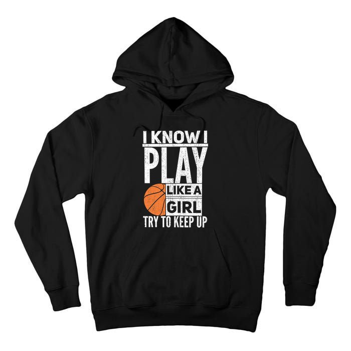 Basketball Girl I Know I Play Like A Girl Try To Keep Up Tall Hoodie