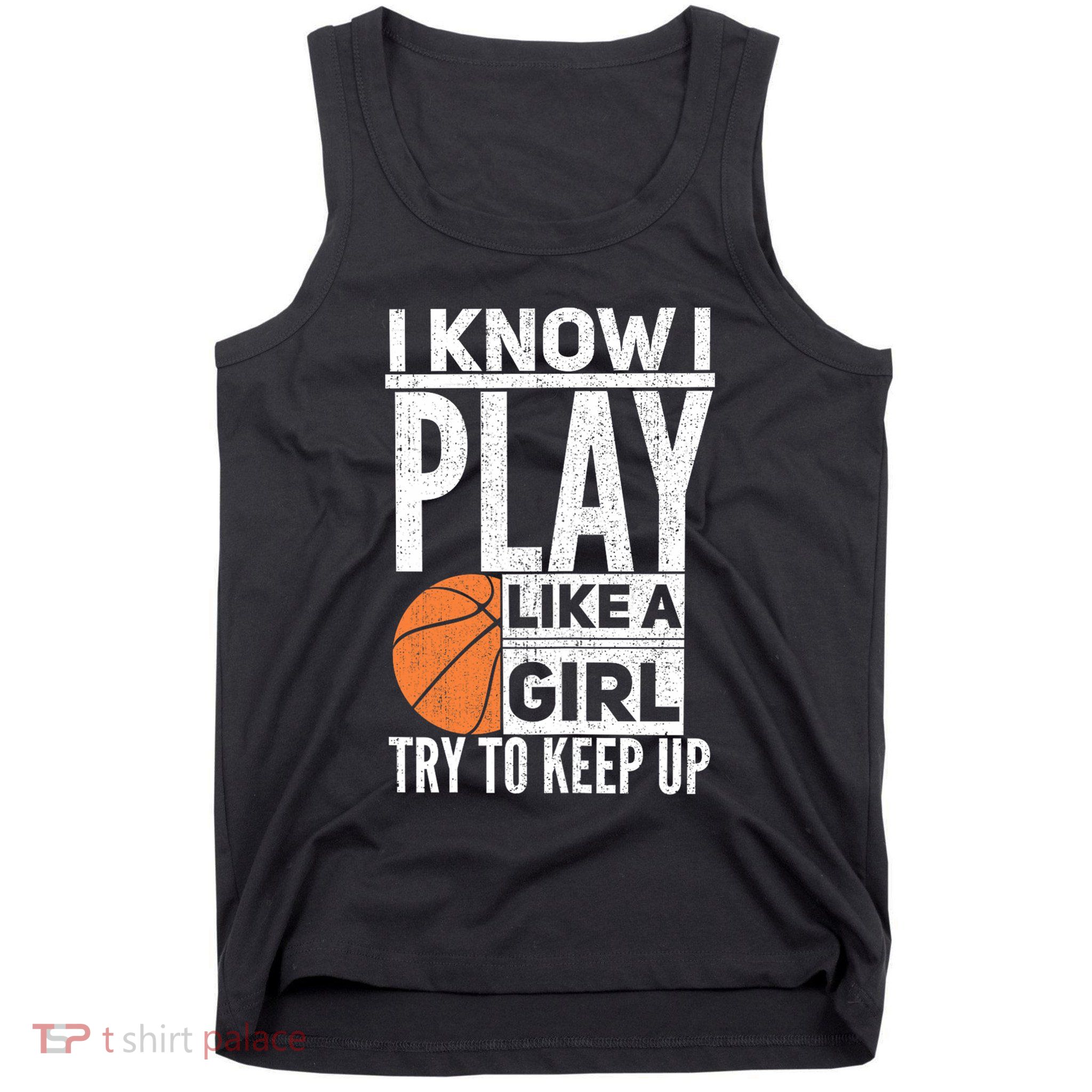 Basketball Girl I Know I Play Like A Girl Try To Keep Up Tank Top