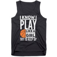 Basketball Girl I Know I Play Like A Girl Try To Keep Up Tank Top