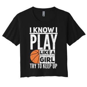 Basketball Girl I Know I Play Like A Girl Try To Keep Up Women's Crop Top Tee