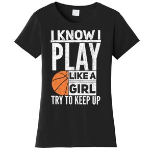 Basketball Girl I Know I Play Like A Girl Try To Keep Up Women's T-Shirt