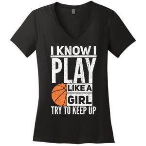 Basketball Girl I Know I Play Like A Girl Try To Keep Up Women's V-Neck T-Shirt