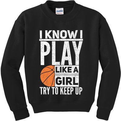 Basketball Girl I Know I Play Like A Girl Try To Keep Up Kids Sweatshirt