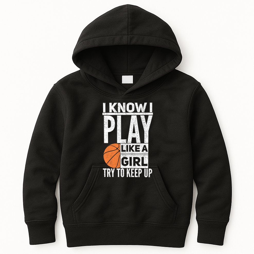 Basketball Girl I Know I Play Like A Girl Try To Keep Up Kids Hoodie