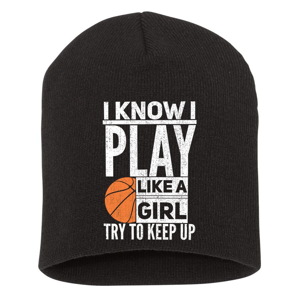Basketball Girl I Know I Play Like A Girl Try To Keep Up Short Acrylic Beanie