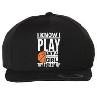 Basketball Girl I Know I Play Like A Girl Try To Keep Up Wool Snapback Cap