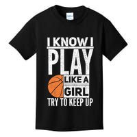 Basketball Girl I Know I Play Like A Girl Try To Keep Up Kids T-Shirt