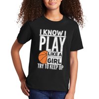 Basketball Girl I Know I Play Like A Girl Try To Keep Up Kids T-Shirt