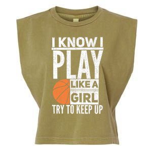 Basketball Girl I Know I Play Like A Girl Try To Keep Up Garment-Dyed Women's Muscle Tee