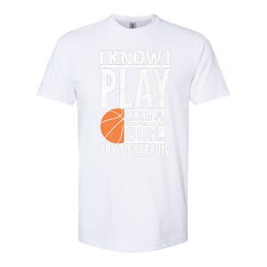 Basketball Girl I Know I Play Like A Girl Try To Keep Up Softstyle CVC T-Shirt