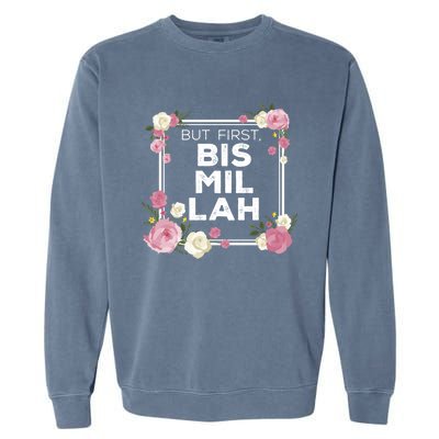 Bismillah Gift Islam Gift For Muslim Gift Garment-Dyed Sweatshirt