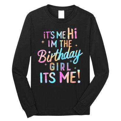 Birthday Girl Its Me Hi Im The Birthday Girl Its Me Birthday Long Sleeve Shirt