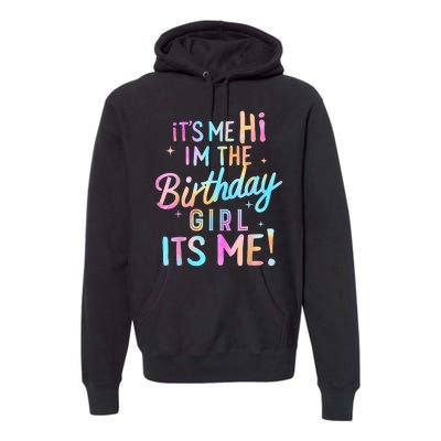 Birthday Girl Its Me Hi Im The Birthday Girl Its Me Birthday Premium Hoodie