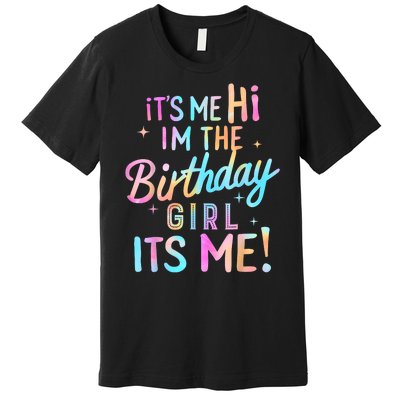 Birthday Girl Its Me Hi Im The Birthday Girl Its Me Birthday Premium T-Shirt