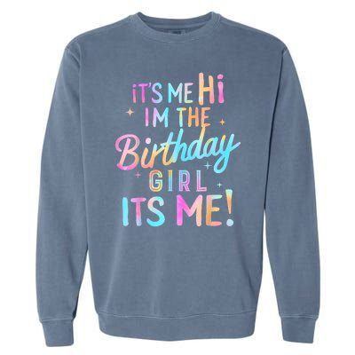 Birthday Girl Its Me Hi Im The Birthday Girl Its Me Birthday Garment-Dyed Sweatshirt