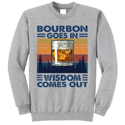 Bourbon Goes In Wisdom Comes Out Bourbon Drinking Lover Tall Sweatshirt