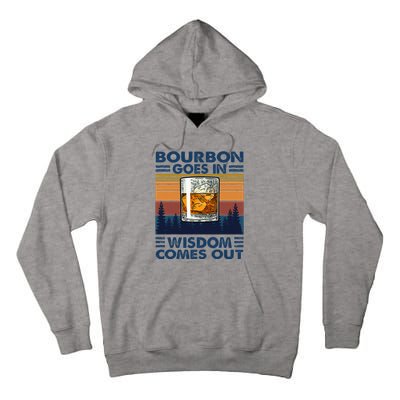 Bourbon Goes In Wisdom Comes Out Bourbon Drinking Lover Tall Hoodie