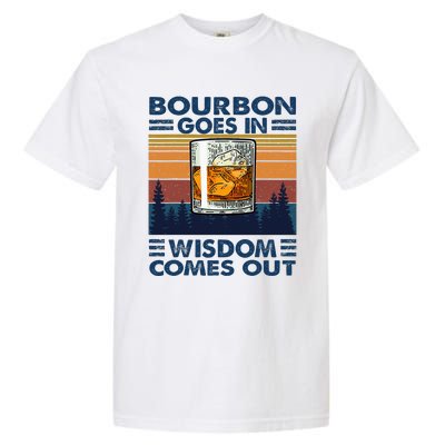 Bourbon Goes In Wisdom Comes Out Bourbon Drinking Lover Garment-Dyed Heavyweight T-Shirt