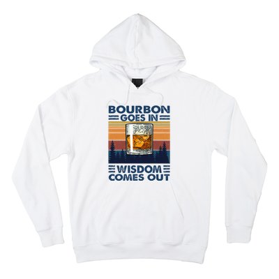 Bourbon Goes In Wisdom Comes Out Bourbon Drinking Lover Hoodie